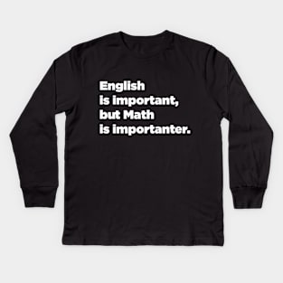 Funny Math English is Important, but Math is Importanter. Kids Long Sleeve T-Shirt